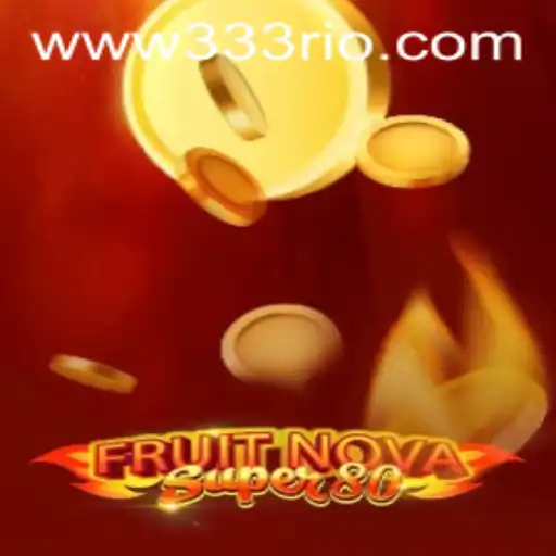 Discover the Thrilling World of FruitNovaSuper80 with 333rio